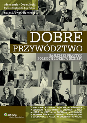 Dobre przywództwo. Najlepsze praktyki polskich liderów biznesu