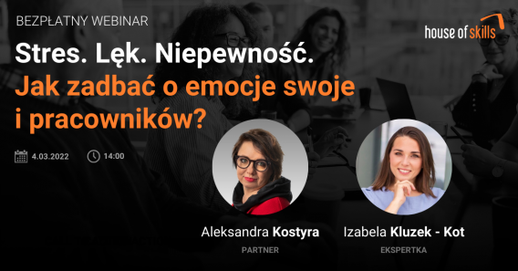 [NAGRANIE Z WEBINARU] Stres, lęk, niepewność. Jak zadbać o emocje swoje i pracowników?