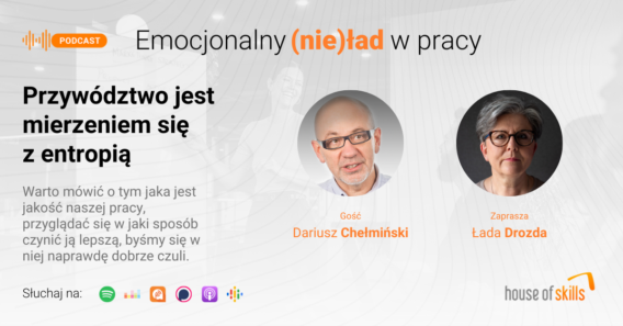 Emocjonalny (nie)ład w pracy – Przywództwo jest mierzeniem się z entropią – Dariusz Chełmiński