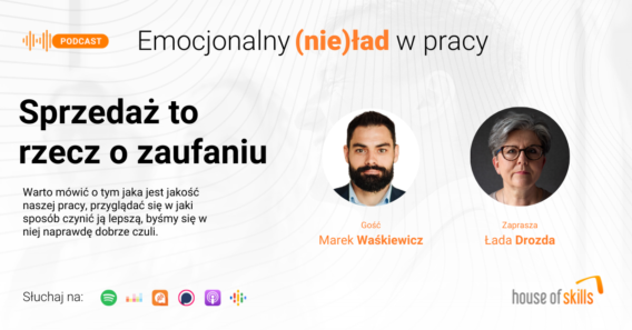 Emocjonalny (nie)ład w pracy – Sprzedaż to rzecz o zaufaniu – Marek Waśkiewicz