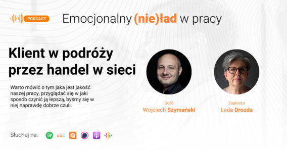 Emocjonalny (nie)ład w pracy – Klient w podróży przez handel w sieci – Wojciech Szymański