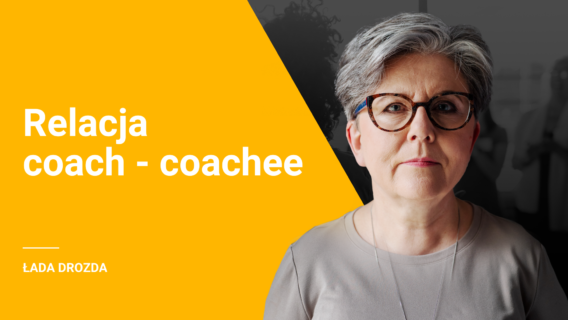 Coaching – odcinek 5 – relacja coach – coacheee