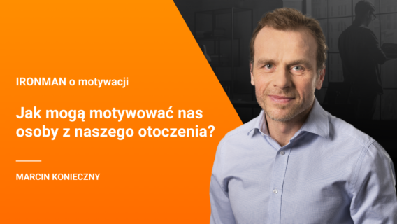 Motywacja – odcinek 3 – Jak mogą motywować nas osoby z naszego otoczenia?