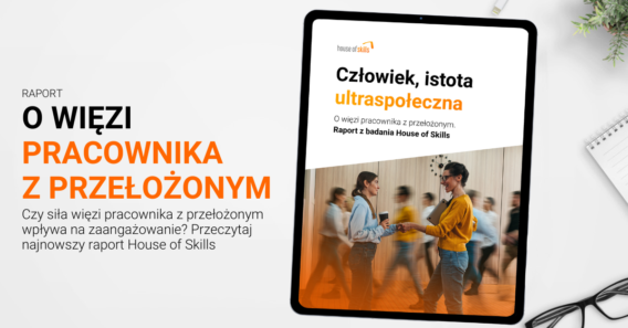 Najnowszy raport House of Skills – „O więzi pracownika z przełożonym”