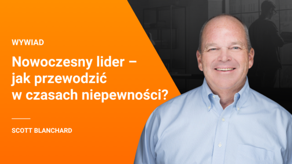 Nowoczesny lider – jak przewodzić w czasach niepewności? – Scott Blanchard