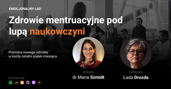 Emocjonalny Ład – Zdrowie menstruacyjne pod lupą naukowczyni – dr Maria Szmidt