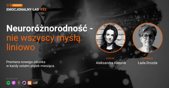 Emocjonalny Ład – Neuroróżnorodność – nie wszyscy myślą liniowo – Aleksandra Kieszek
