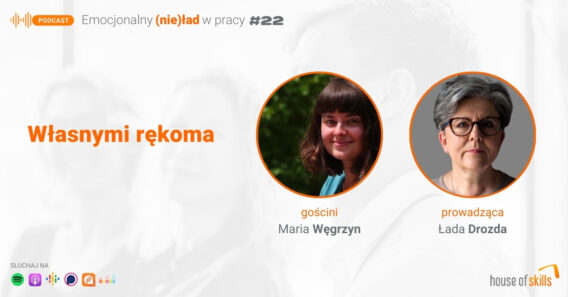 Emocjonalny (nie)ład w pracy – Własnymi rękoma – Maria Węgrzyn